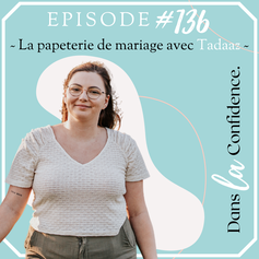 papeterie-mariage-tadaaz-interview-podcast-DanslaConfidence